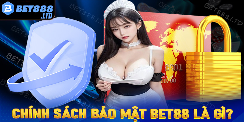 Khái quát về trang chính sách bảo mật Bet88 là gì?