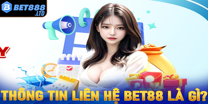 Khái niệm về trang thông tin liên hệ Bet88 là gì?