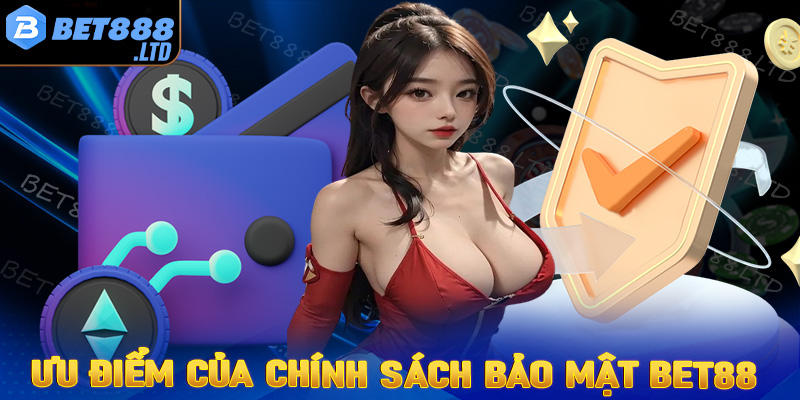 Những ưu điểm nổi bật của trang chính sách bảo mật Bet88 