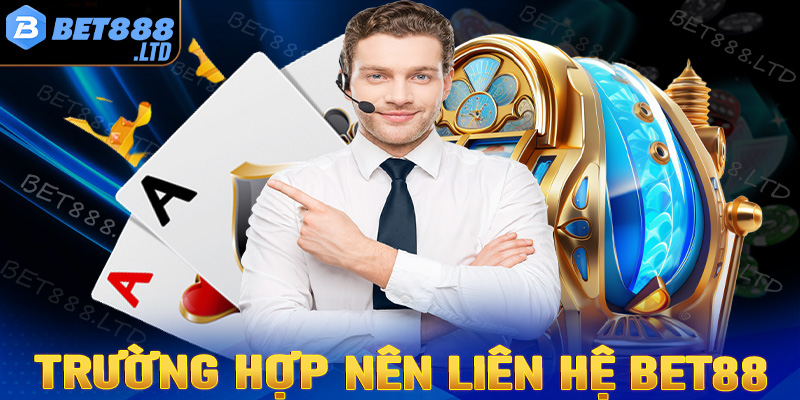 Những trường hợp cược thủ nên liên hệ Bet88 để nhận được sự giúp đỡ