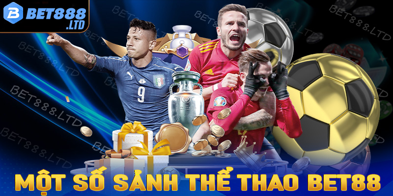 Điểm danh một số sảnh game cá cược thể thao Bet88 được yêu thích nhất hiện nay 