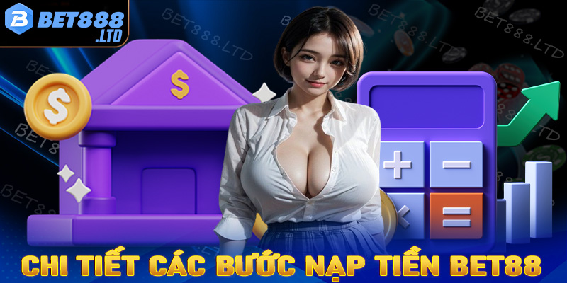 Hướng dẫn chi tiết các bước nạp tiền Bet88 dành cho người chơi mới 