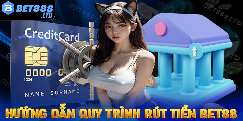 Hướng dẫn quy trình rút tiền Bet88 cực kỳ đơn giản cho tân thủ 