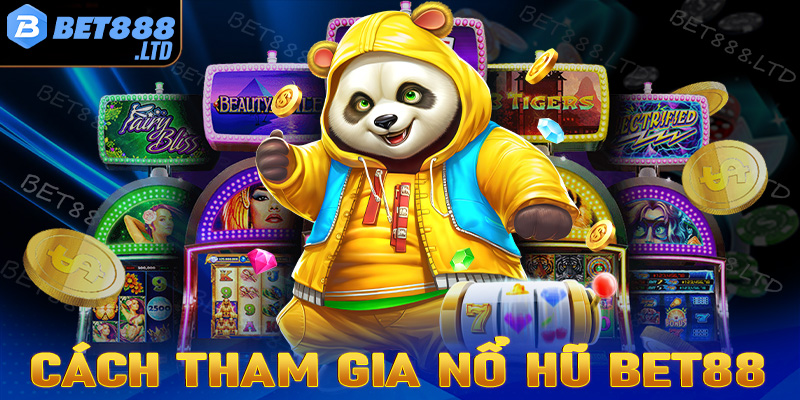 Hướng dẫn cách thức tham gia cá cược nổ hũ Bet88 dành cho tân thủ 